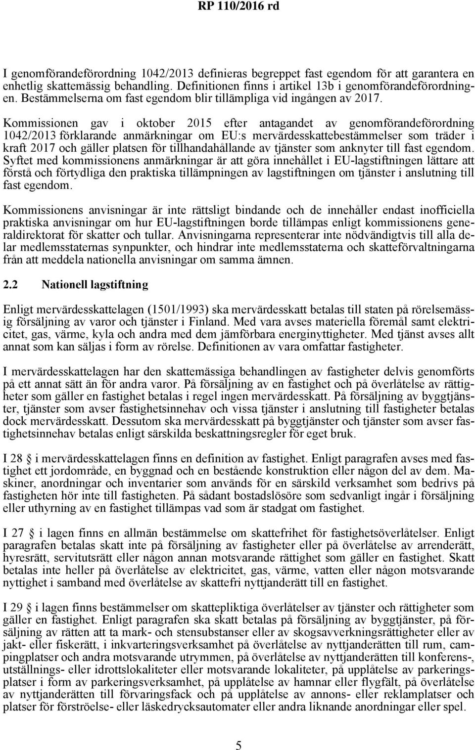 Kommissionen gav i oktober 2015 efter antagandet av genomförandeförordning 1042/2013 förklarande anmärkningar om EU:s mervärdesskattebestämmelser som träder i kraft 2017 och gäller platsen för
