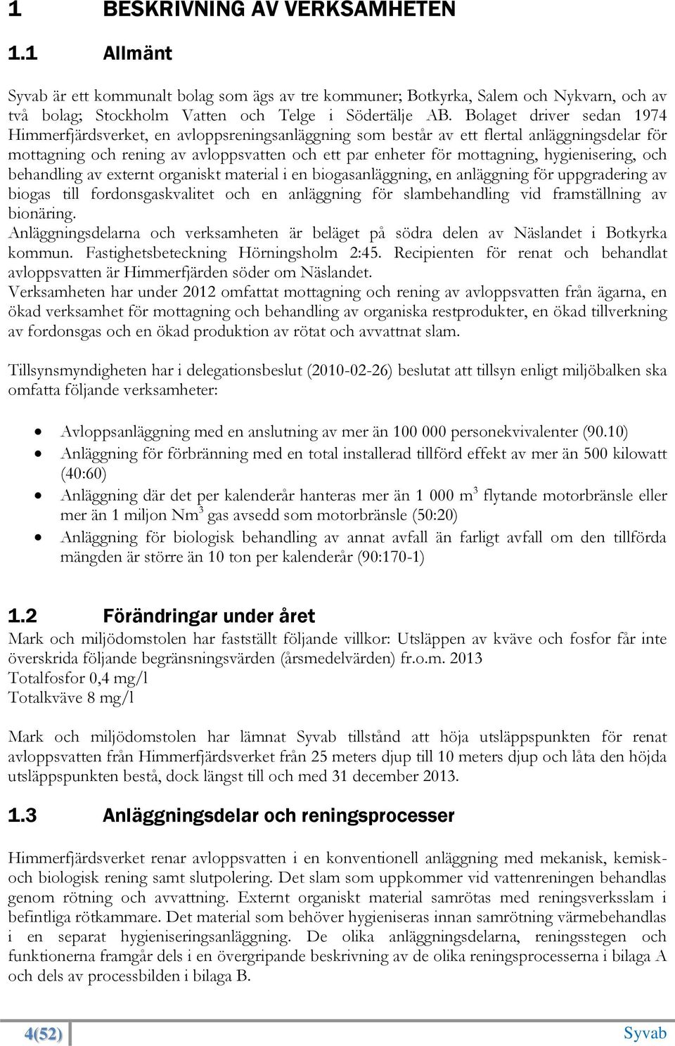 hygienisering, och behandling av externt organiskt material i en biogasanläggning, en anläggning för uppgradering av biogas till fordonsgaskvalitet och en anläggning för slambehandling vid