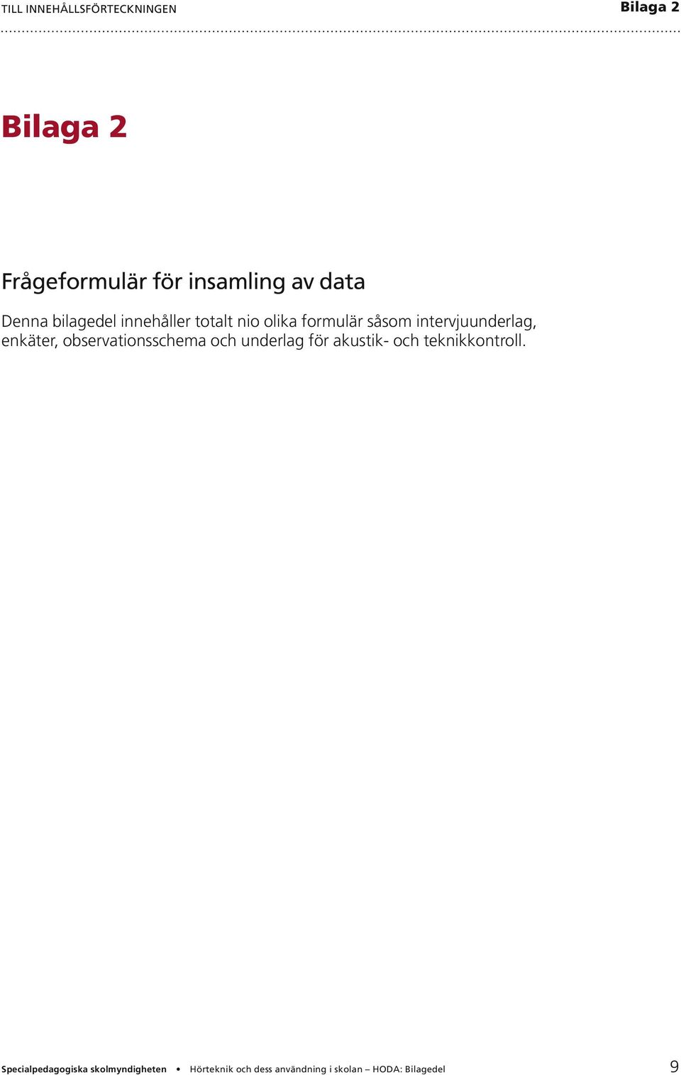 formulär såsom intervjuunderlag, enkäter,
