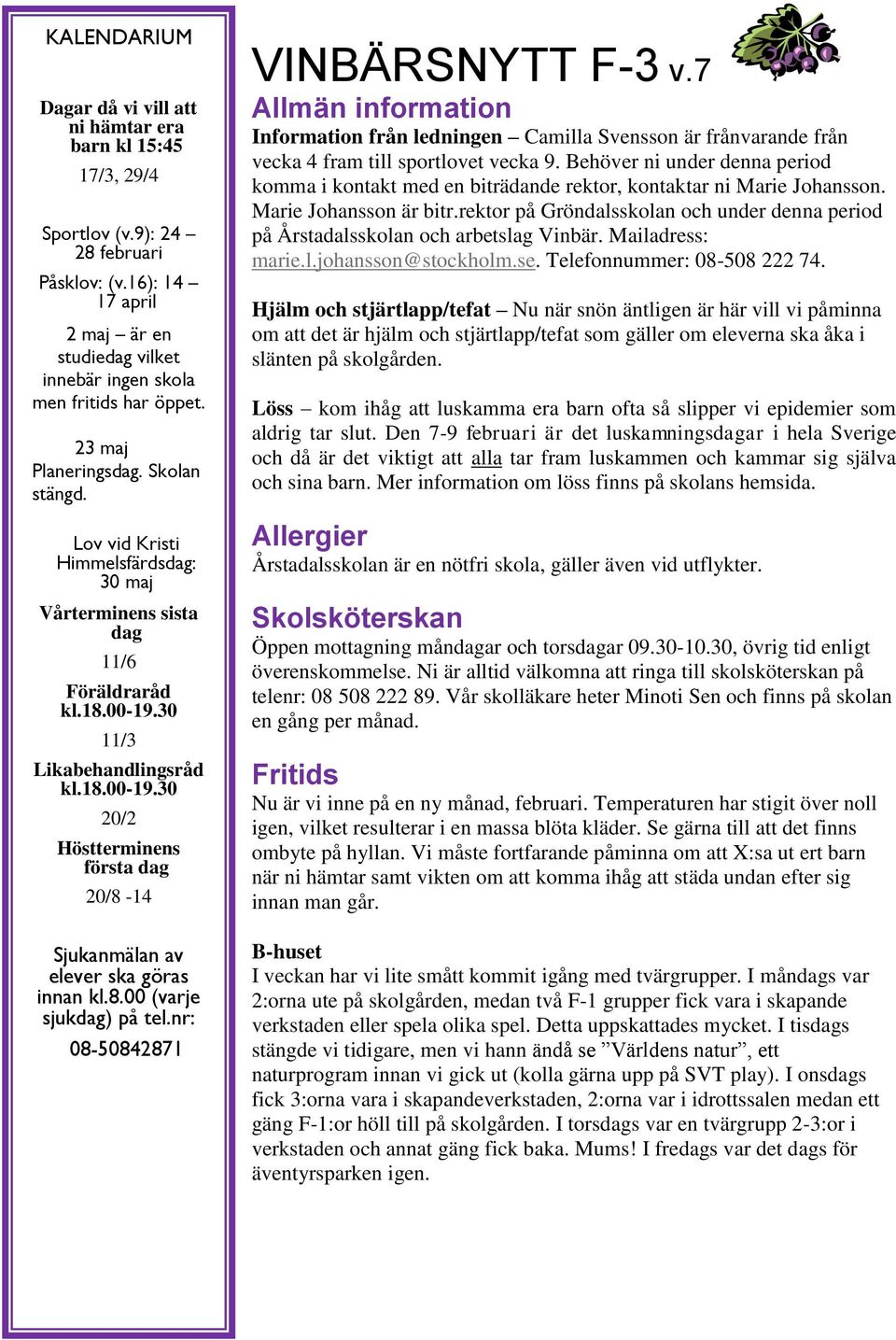 Lov vid Kristi Himmelsfärdsdag: 30 maj Vårterminens sista dag 11/6 Föräldraråd kl.18.00-19.30 11/3 Likabehandlingsråd kl.18.00-19.30 20/2 Höstterminens första dag 20/8-14 Sjukanmälan av elever ska göras innan kl.