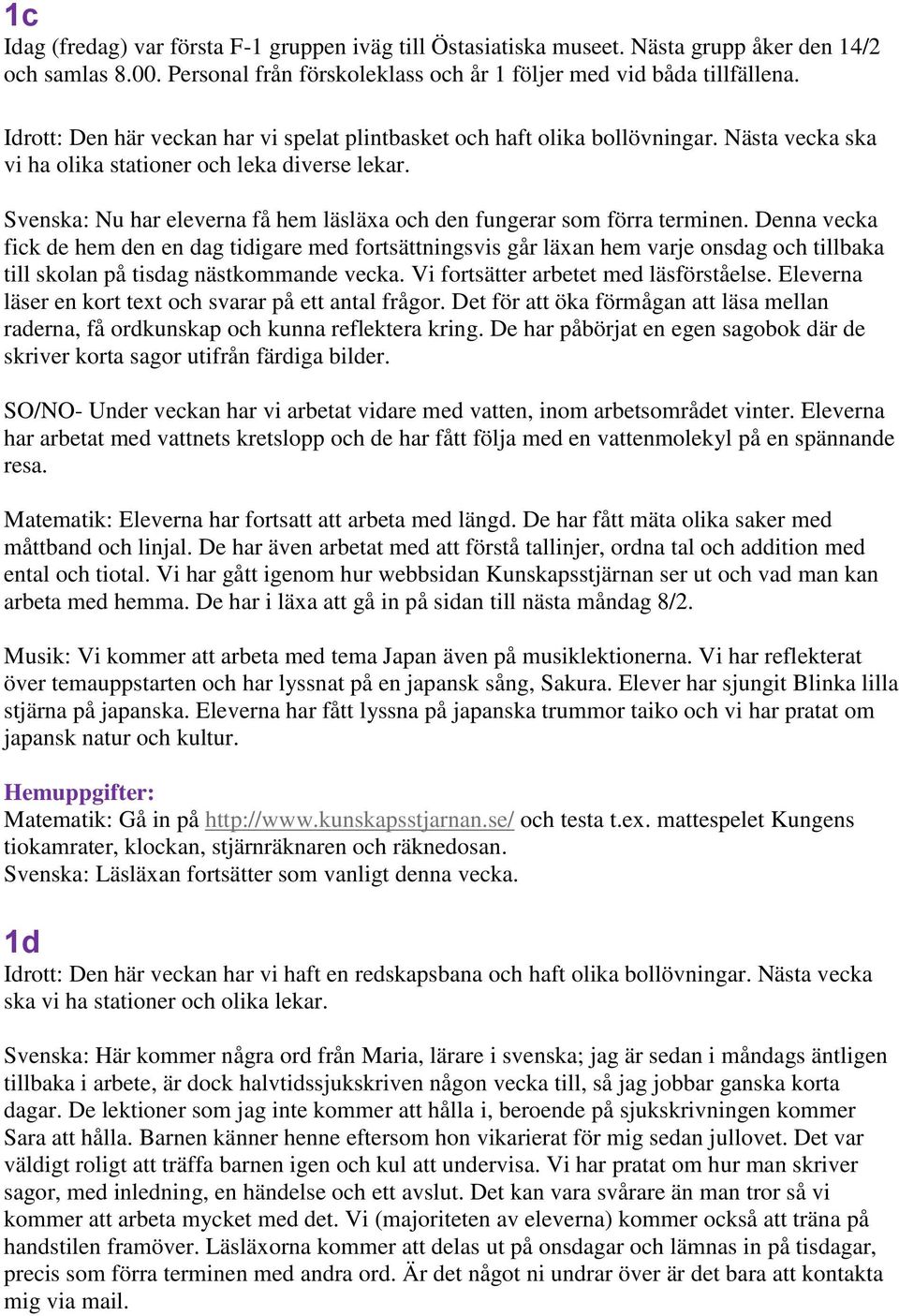 Svenska: Nu har eleverna få hem läsläxa och den fungerar som förra terminen.