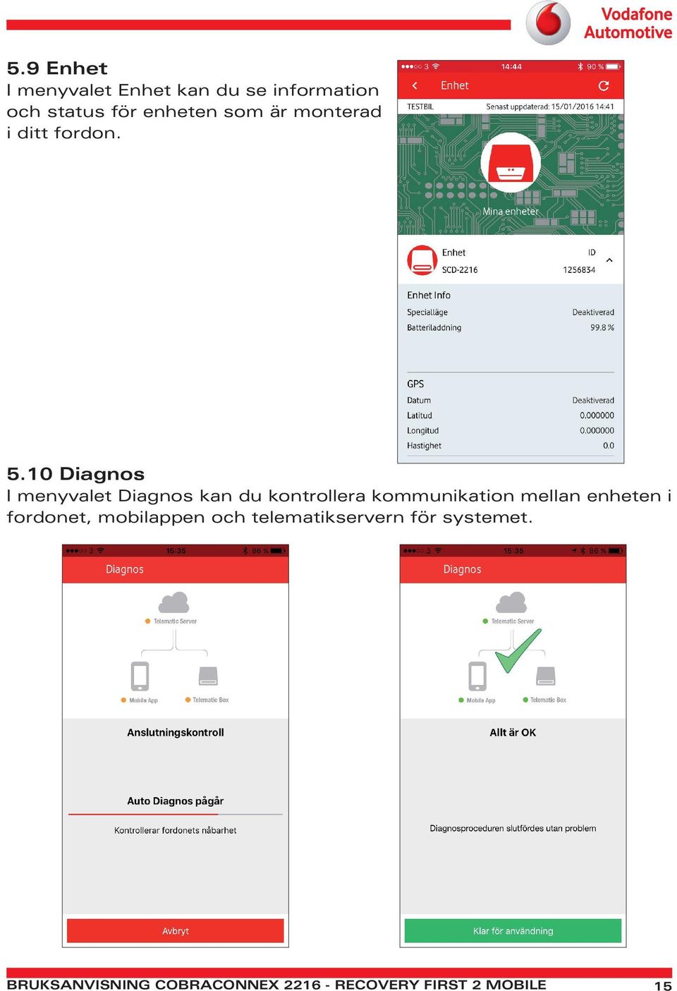 10 Diagnos I menyvalet Diagnos kan du kontrollera kommunikation mellan