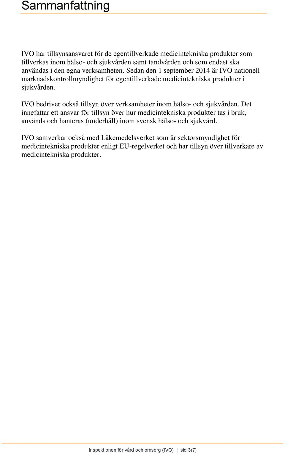 IVO bedriver också tillsyn över verksamheter inom hälso- och sjukvården.
