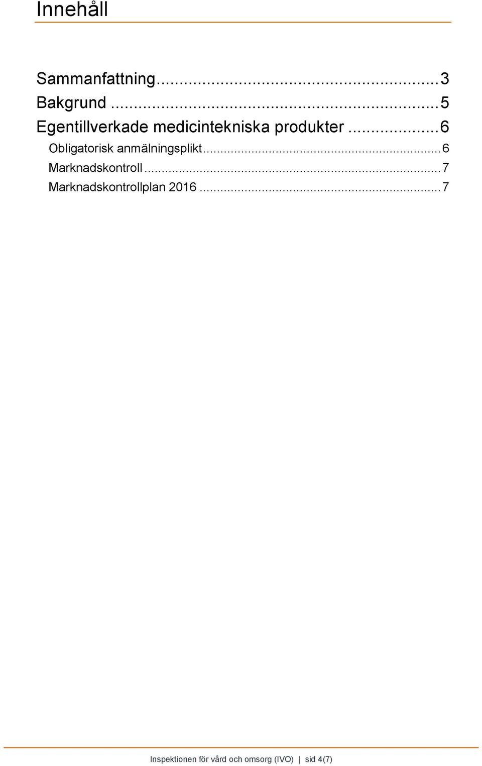 .. 6 Obligatorisk anmälningsplikt... 6 Marknadskontroll.