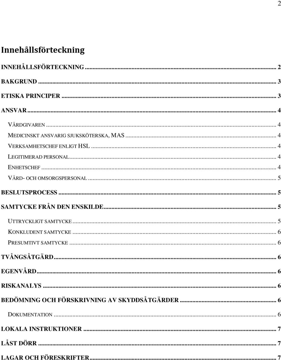 .. 4 VÅRD- OCH OMSORGSPERSONAL... 5 BESLUTSPROCESS... 5 SAMTYCKE FRÅN DEN ENSKILDE... 5 UTTRYCKLIGT SAMTYCKE... 5 KONKLUDENT SAMTYCKE.