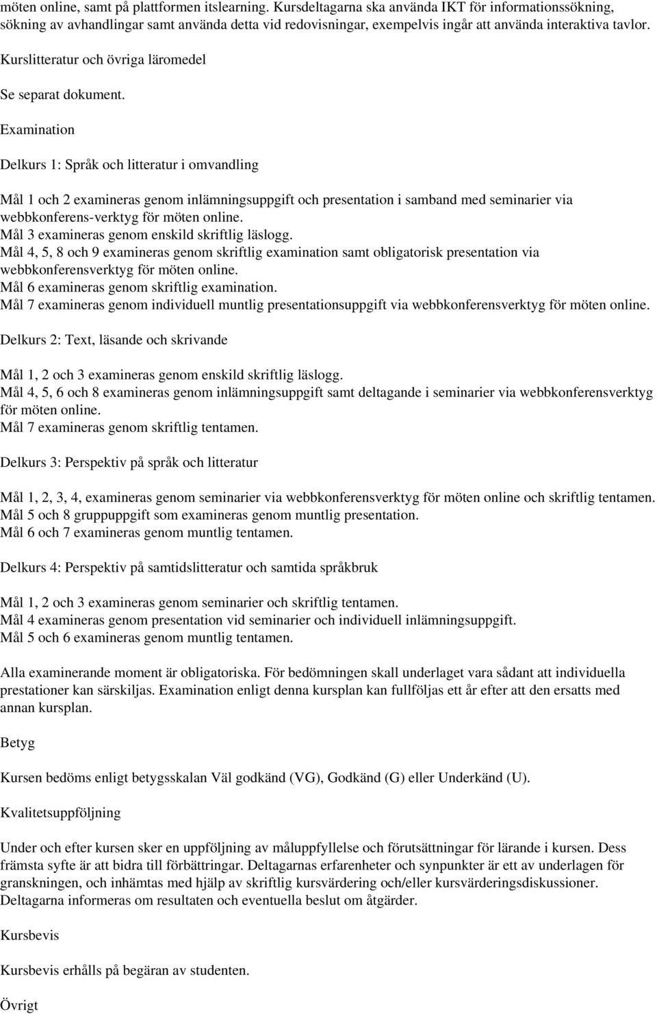 Kurslitteratur och övriga läromedel Se separat dokument.