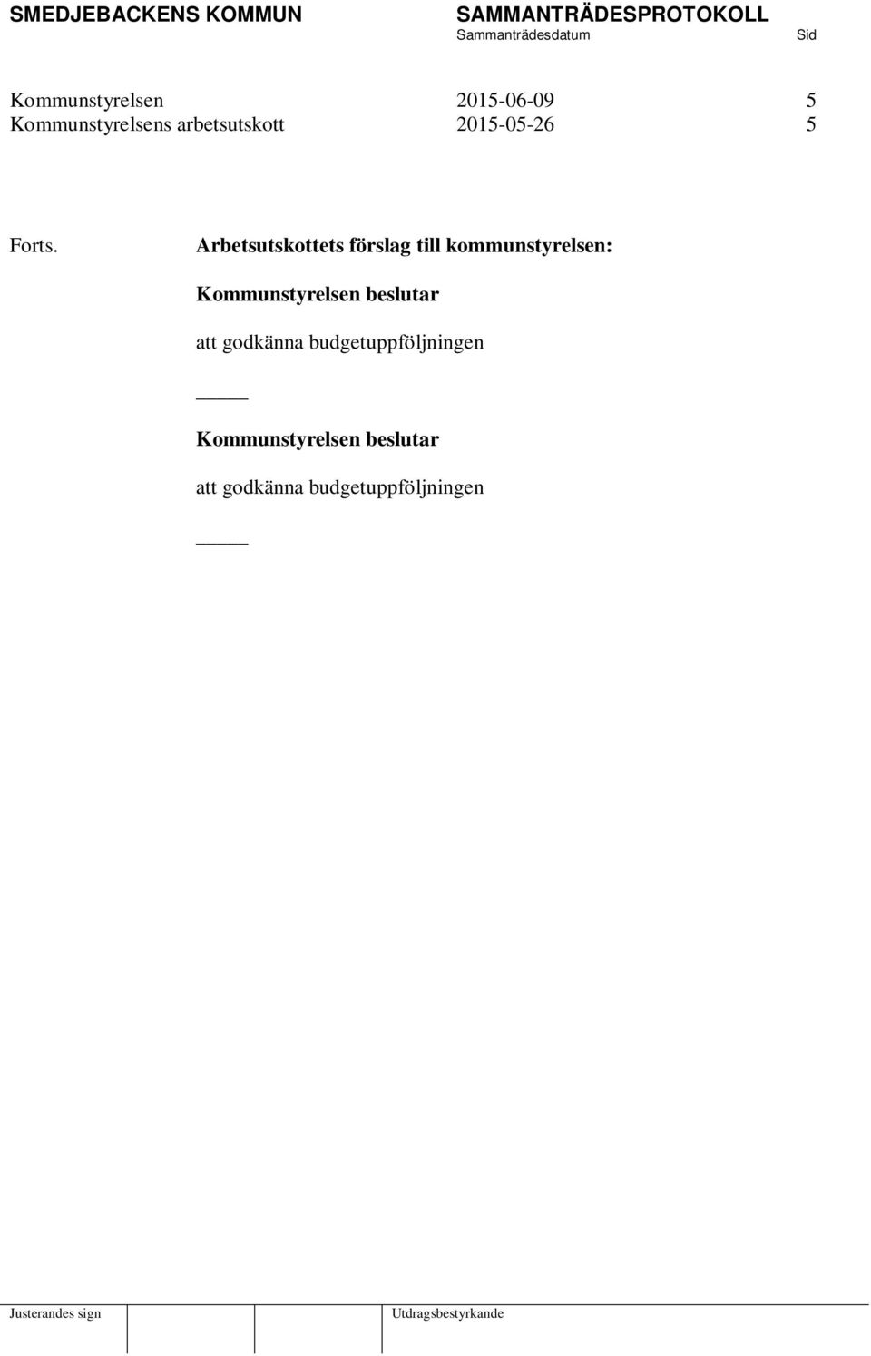 Arbetsutskottets förslag till kommunstyrelsen: