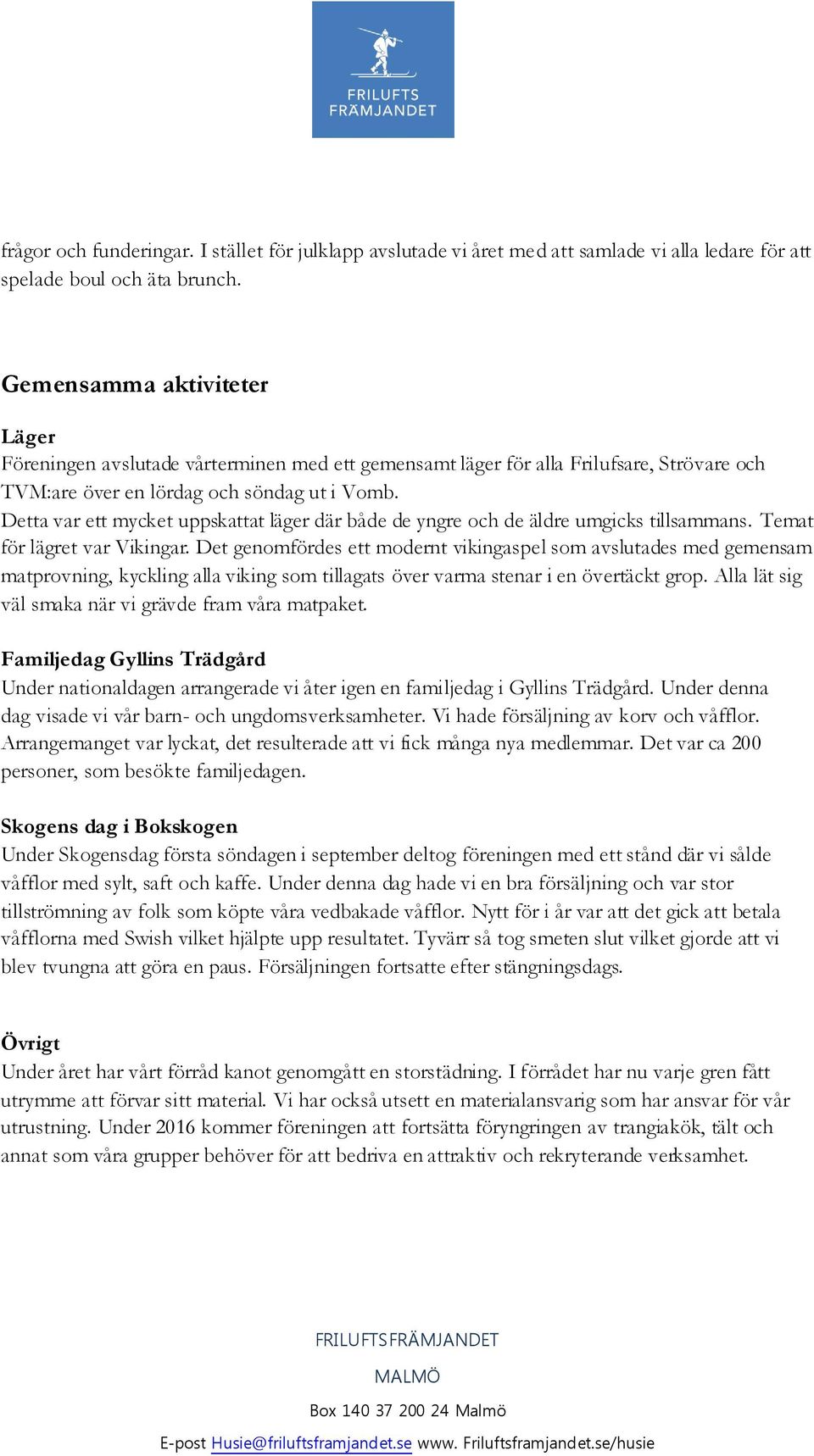 Detta var ett mycket uppskattat läger där både de yngre och de äldre umgicks tillsammans. Temat för lägret var Vikingar.