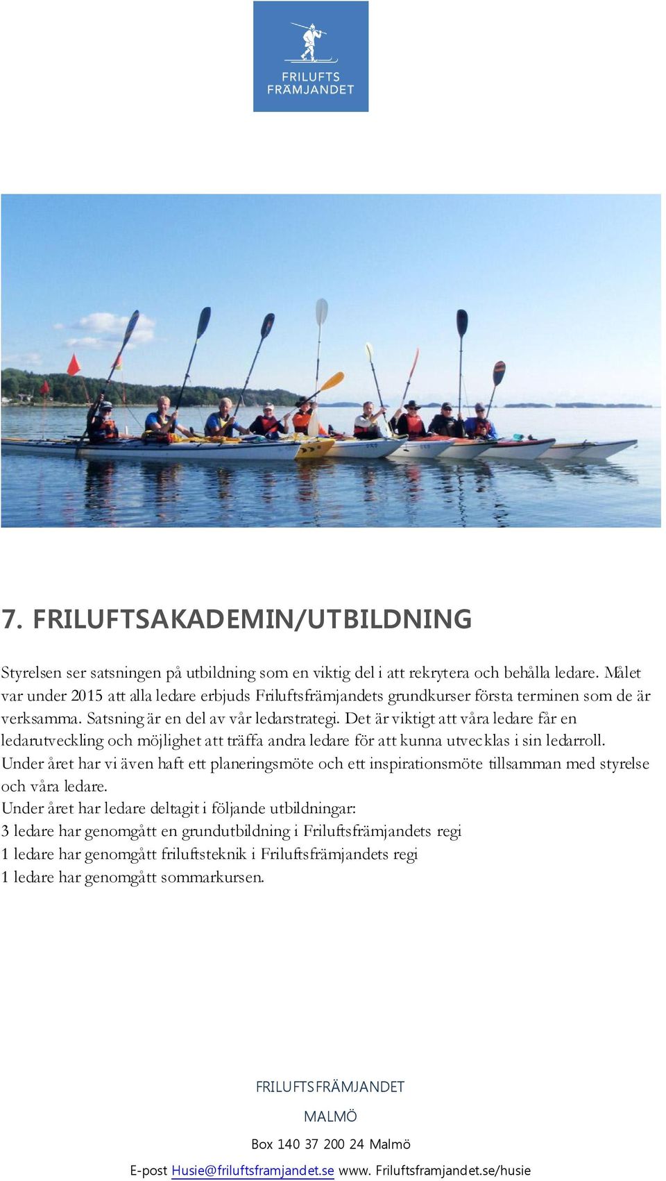 Det är viktigt att våra ledare får en ledarutveckling och möjlighet att träffa andra ledare för att kunna utvecklas i sin ledarroll.