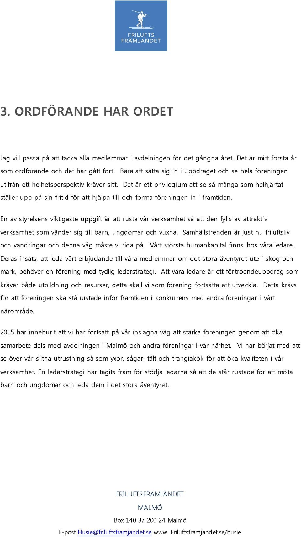 Det är ett privilegium att se så många som helhjärtat ställer upp på sin fritid för att hjälpa till och forma föreningen in i framtiden.