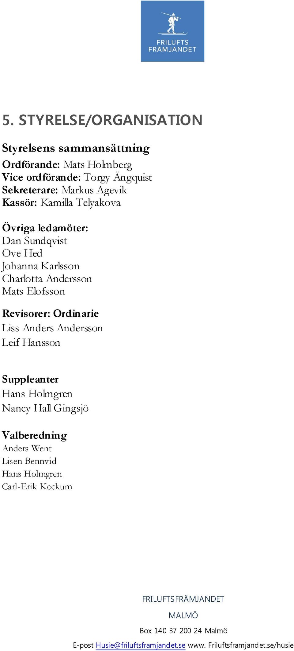 Johanna Karlsson Charlotta Andersson Mats Elofsson Revisorer: Ordinarie Liss Anders Andersson Leif