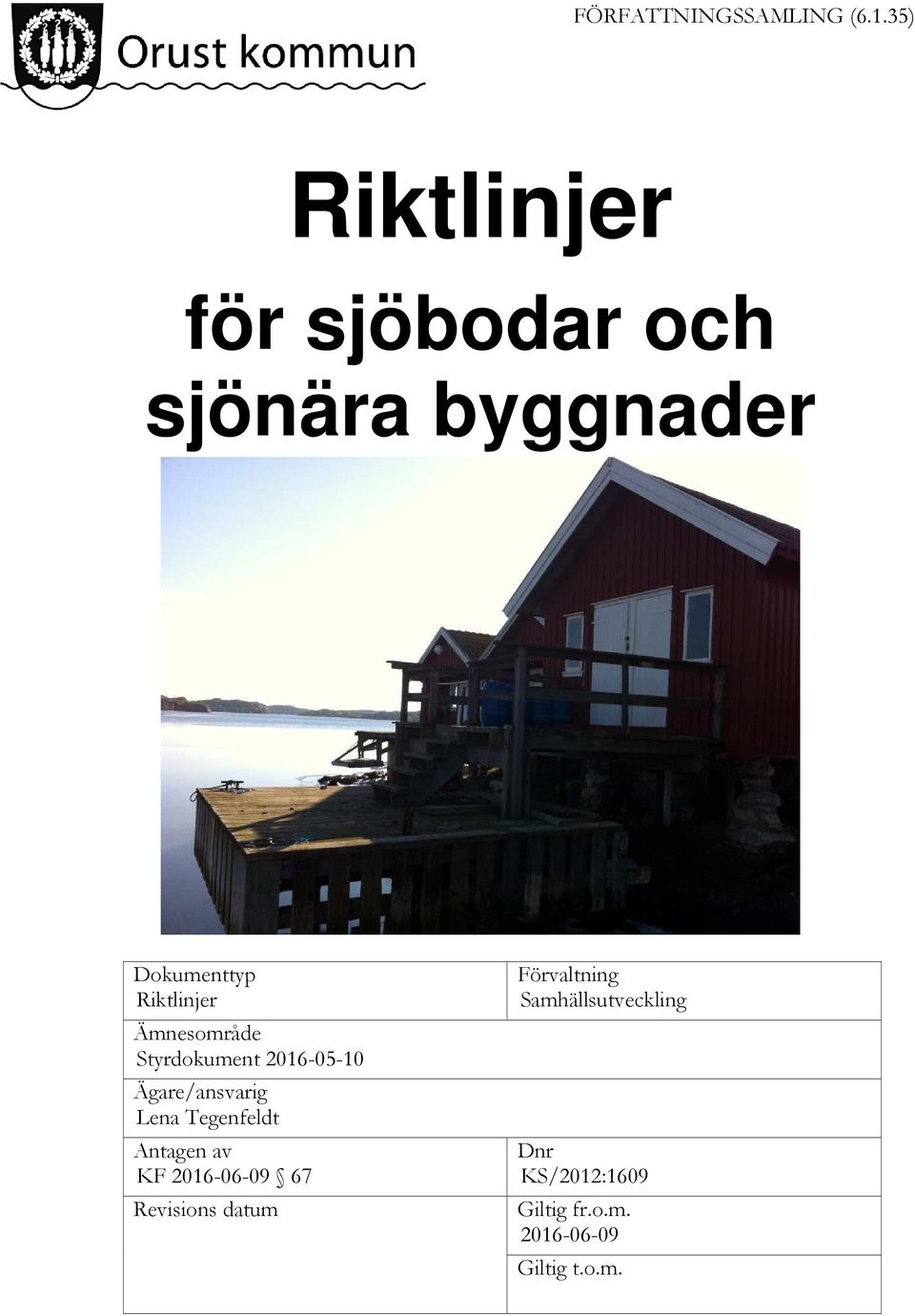 Ämnesområde Styrdokument 2016-05-10 Ägare/ansvarig Lena Tegenfeldt