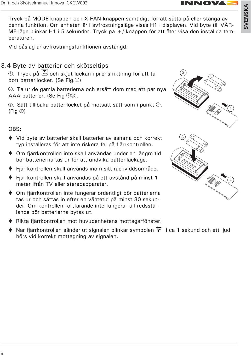 4 Byte av batterier och skötseltips 1. Tryck på och skjut luckan i pilens riktning för att ta bort batterilocket. (Se Fig. 1 ) 2.
