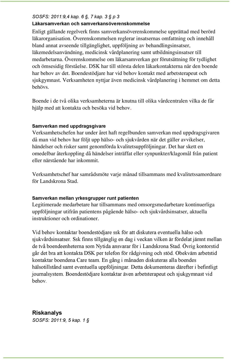 utbildningsinsatser till medarbetarna. Överenskommelse om läkarsamverkan ger förutsättning för tydlighet och ömsesidig förståelse.