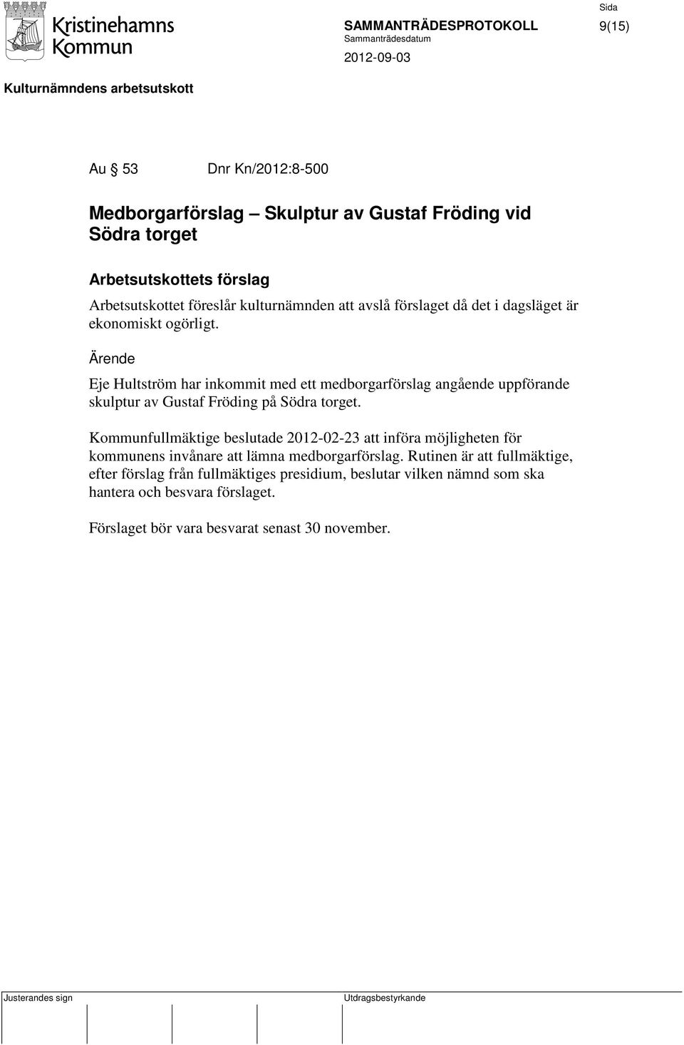 Eje Hultström har inkommit med ett medborgarförslag angående uppförande skulptur av Gustaf Fröding på Södra torget.