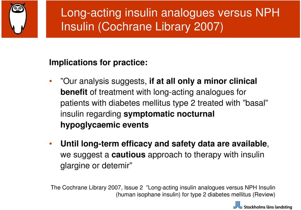 nocturnal hypoglycaemic events Until long-term efficacy and safety data are available, we suggest a cautious approach to therapy with insulin glargine