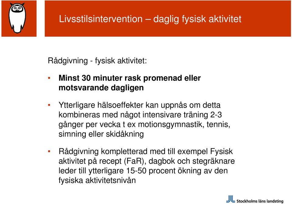 gånger per vecka t ex motionsgymnastik, tennis, simning eller skidåkning Rådgivning kompletterad med till exempel