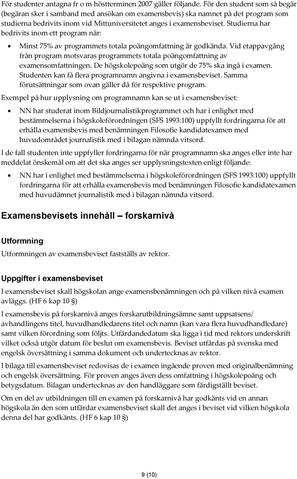 Studierna har bedrivits inom ett program när: Minst 75% av programmets totala poängomfattning är godkända.