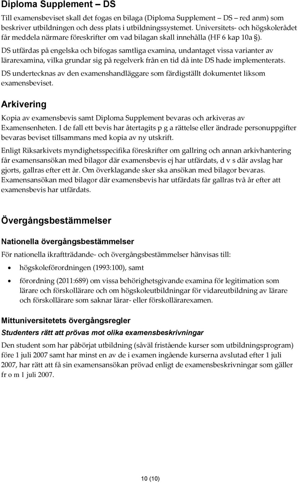 DS utfärdas på engelska och bifogas samtliga examina, undantaget vissa varianter av lärarexamina, vilka grundar sig på regelverk från en tid då inte DS hade implementerats.
