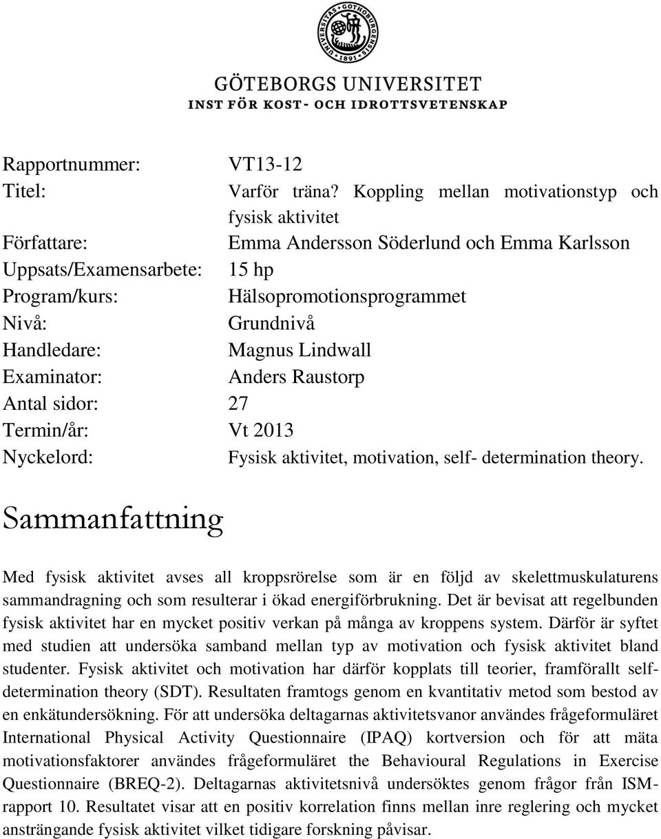 Handledare: Magnus Lindwall Examinator: Anders Raustorp Antal sidor: 27 Termin/år: Vt 2013 Nyckelord: Fysisk aktivitet, motivation, self- determination theory.