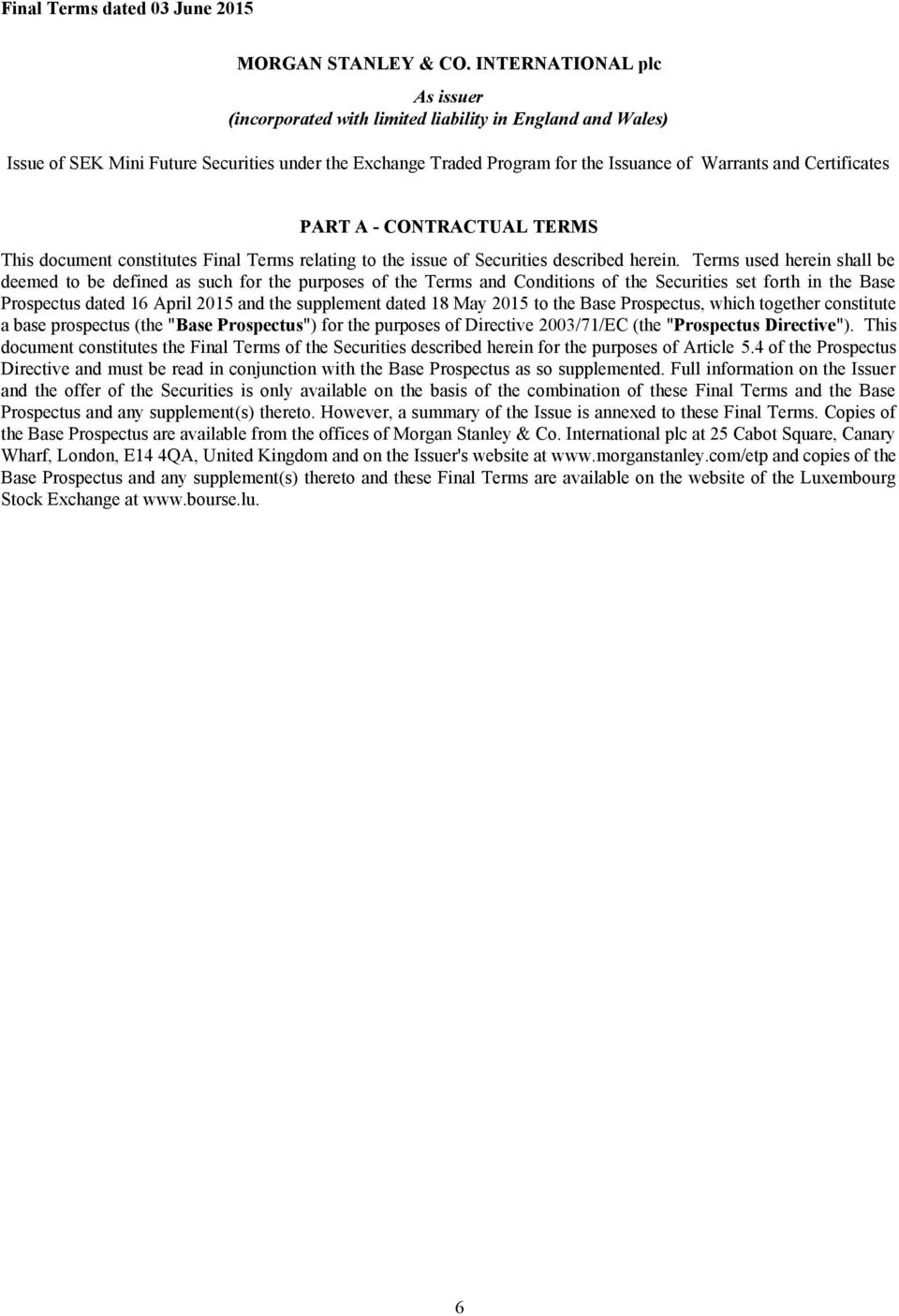 PART A - CONTRACTUAL TERMS This document constitutes Final Terms relating to the issue of Securities described herein.