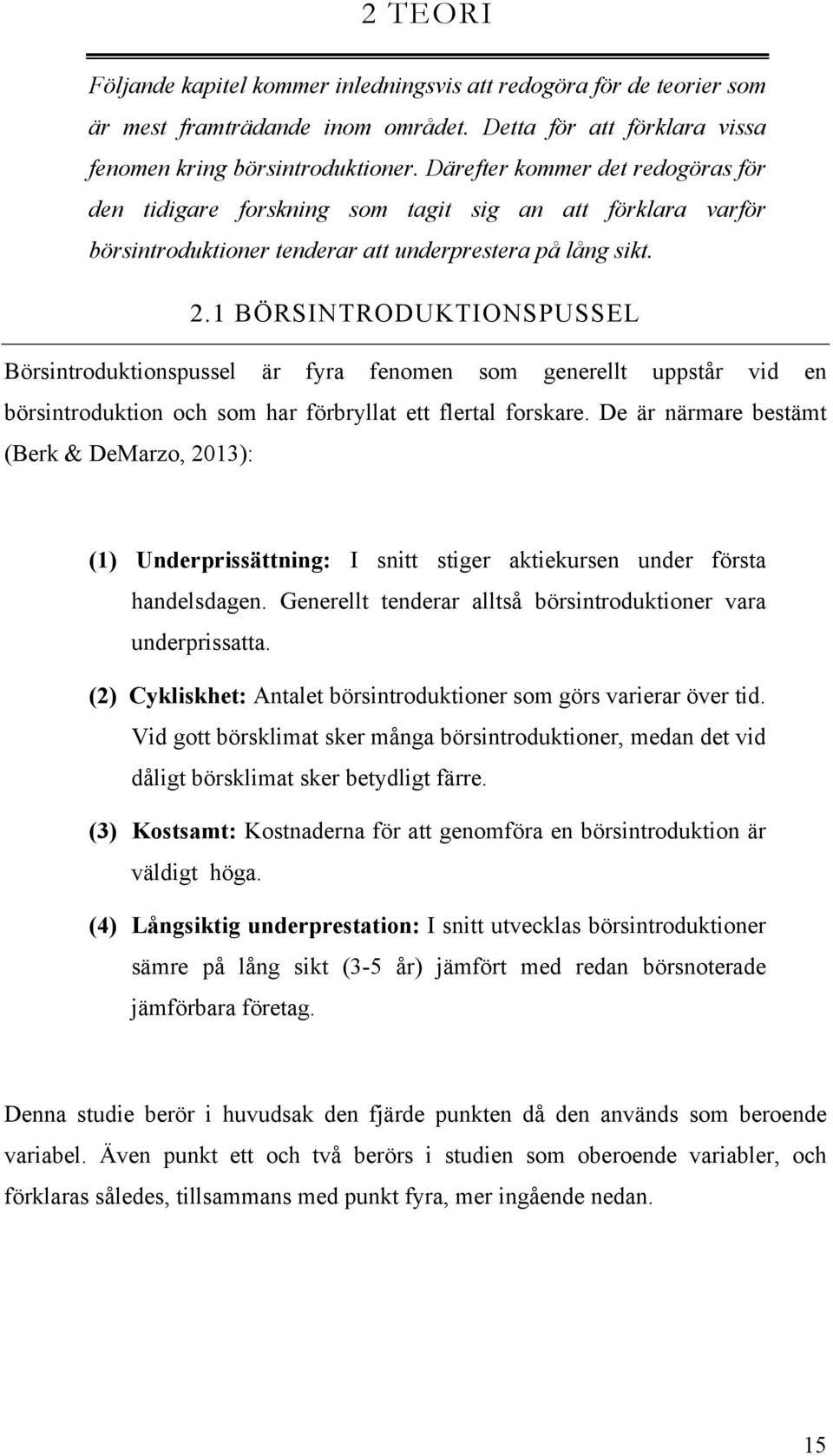 1 BÖRSINTRODUKTIONSPUSSEL Börsintroduktionspussel är fyra fenomen som generellt uppstår vid en börsintroduktion och som har förbryllat ett flertal forskare.