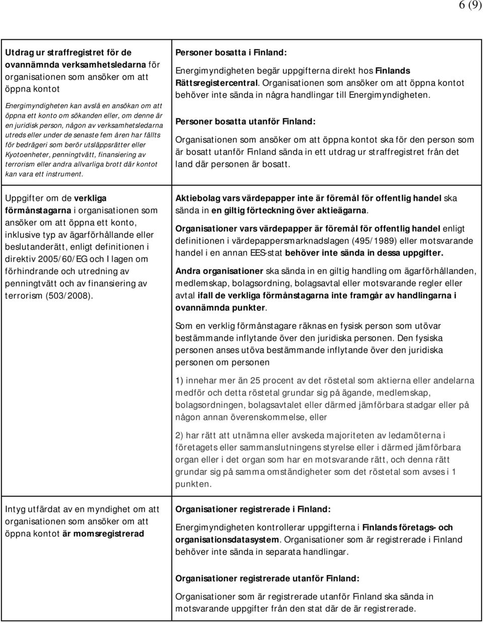 finansiering av terrorism eller andra allvarliga brott där kontot kan vara ett instrument.