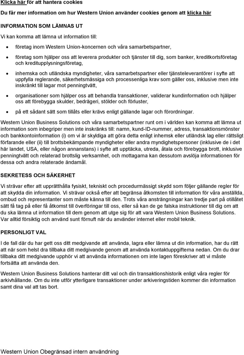 utländska myndigheter, våra samarbetspartner eller tjänsteleverantörer i syfte att uppfylla reglerande, säkerhetsmässiga och processenliga krav som gäller oss, inklusive men inte inskränkt till lagar