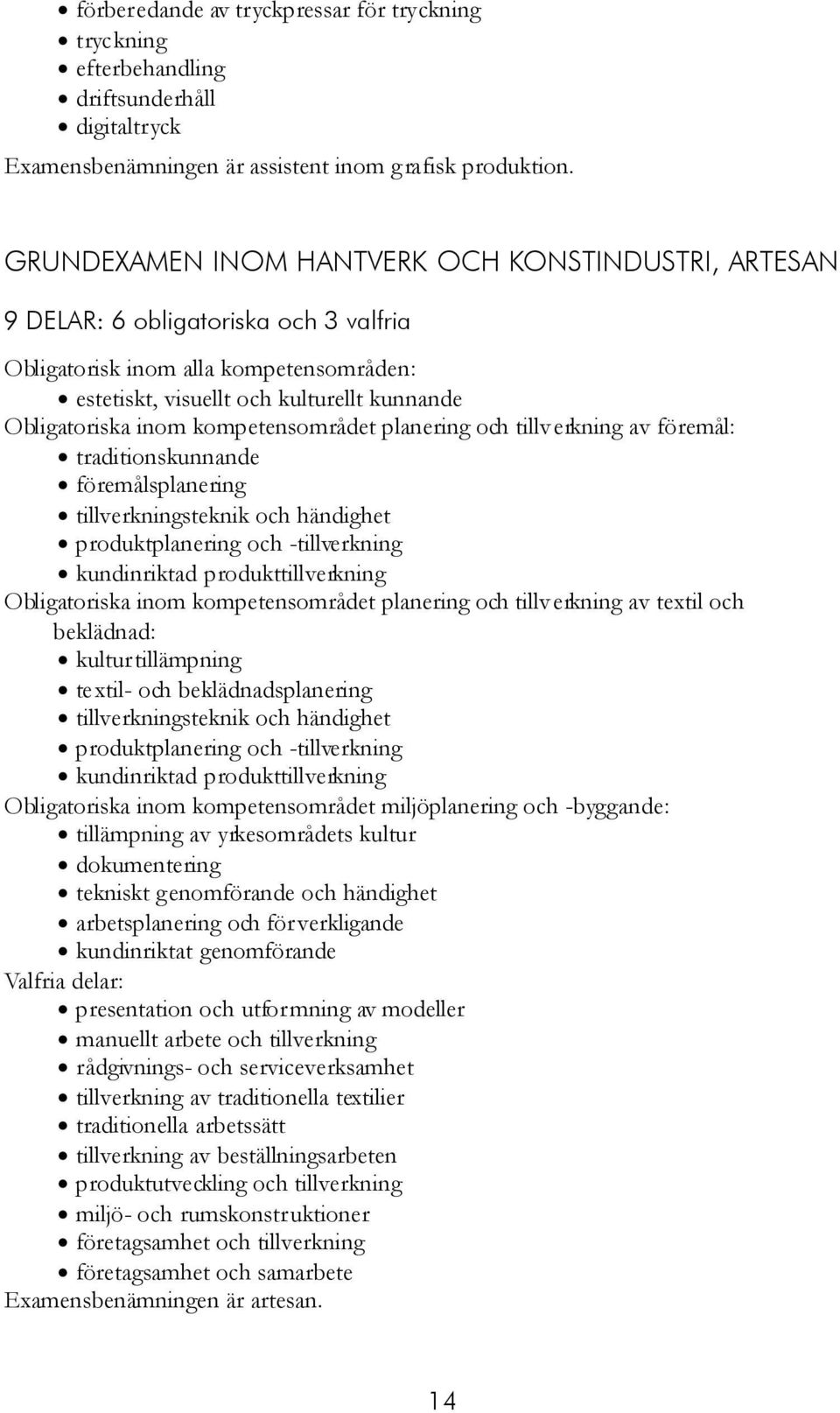 kompetensområdet planering och tillverkning av föremål: traditionskunnande föremålsplanering tillverkningsteknik och händighet produktplanering och -tillverkning kundinriktad produkttillverkning
