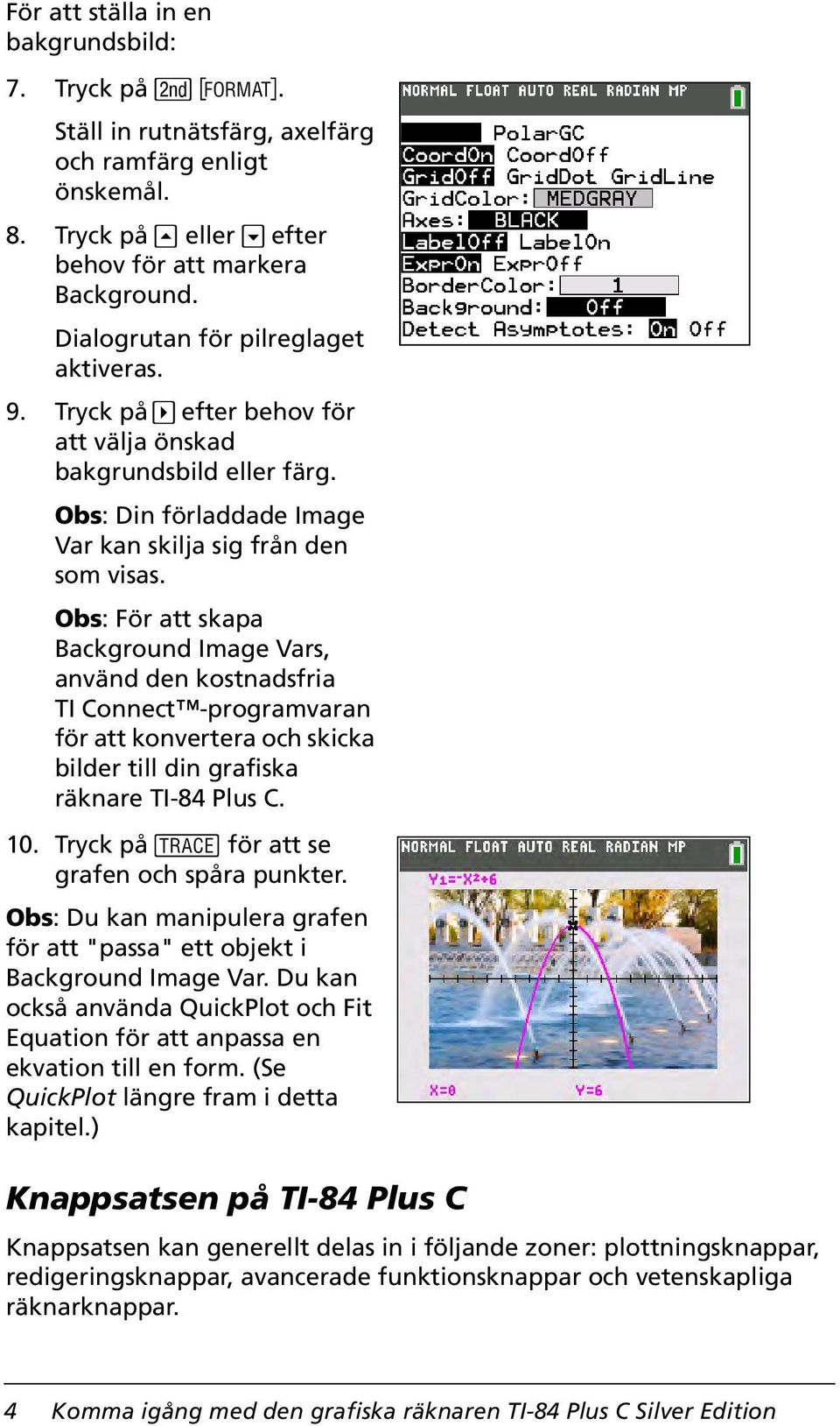 Obs: För att skapa Background Image Vars, använd den kostnadsfria TI Connect -programvaran för att konvertera och skicka bilder till din grafiska räknare TI-84 Plus C. 10.