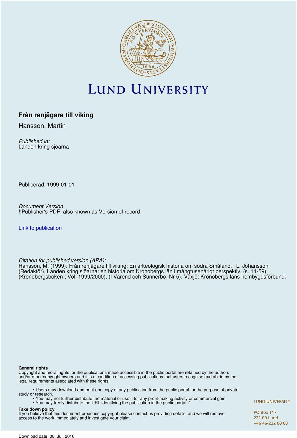 i L. Johansson (Redaktör), Landen kring sjöarna: en historia om Kronobergs län i mångtusenårigt perspektiv. (s. 11-59). (Kronobergsboken ; Vol. 1999/2000), (I Värend och Sunnerbo; Nr 5).