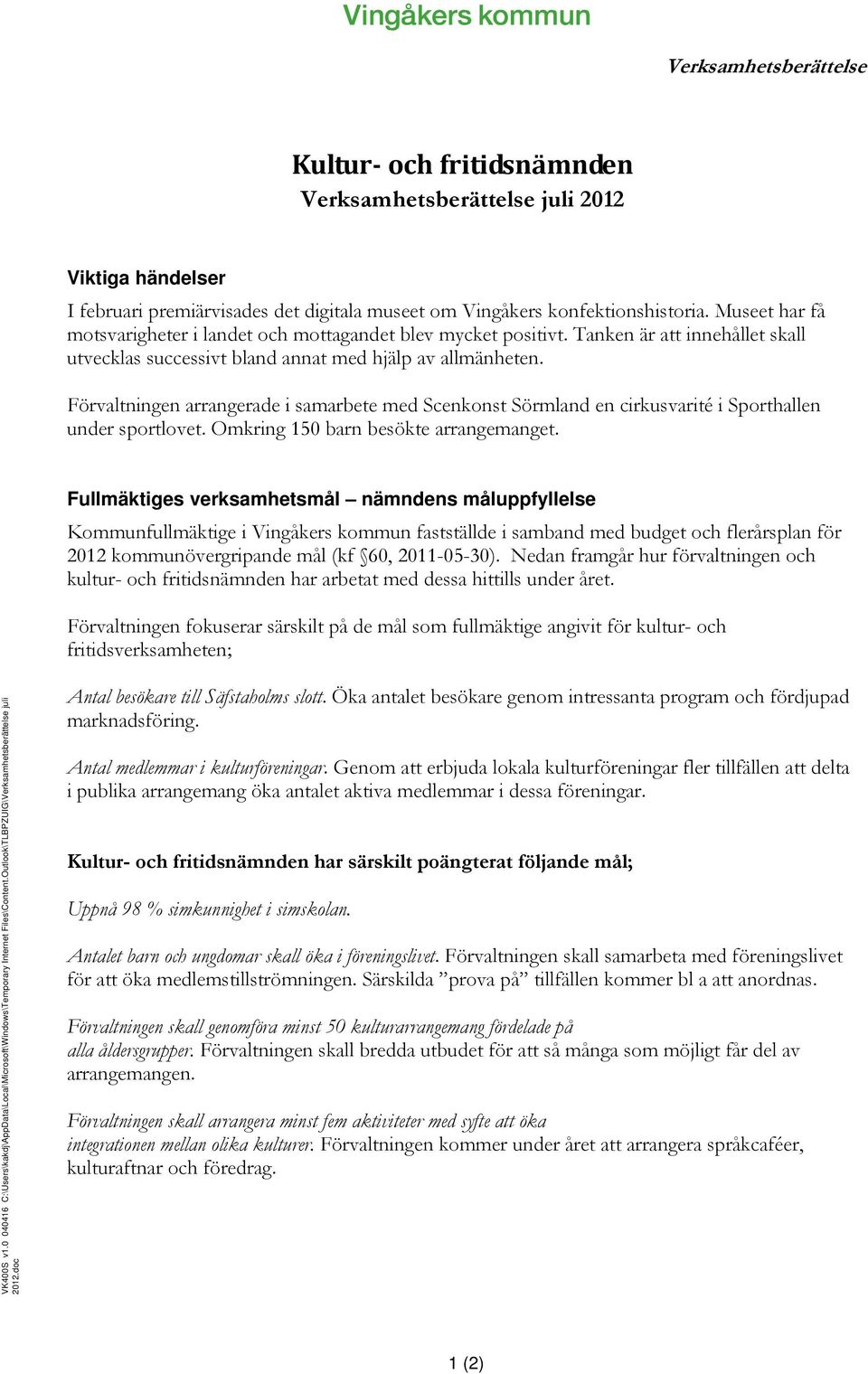 Förvaltningen arrangerade i samarbete med Scenkonst Sörmland en cirkusvarité i Sporthallen under sportlovet. Omkring 150 barn besökte arrangemanget.