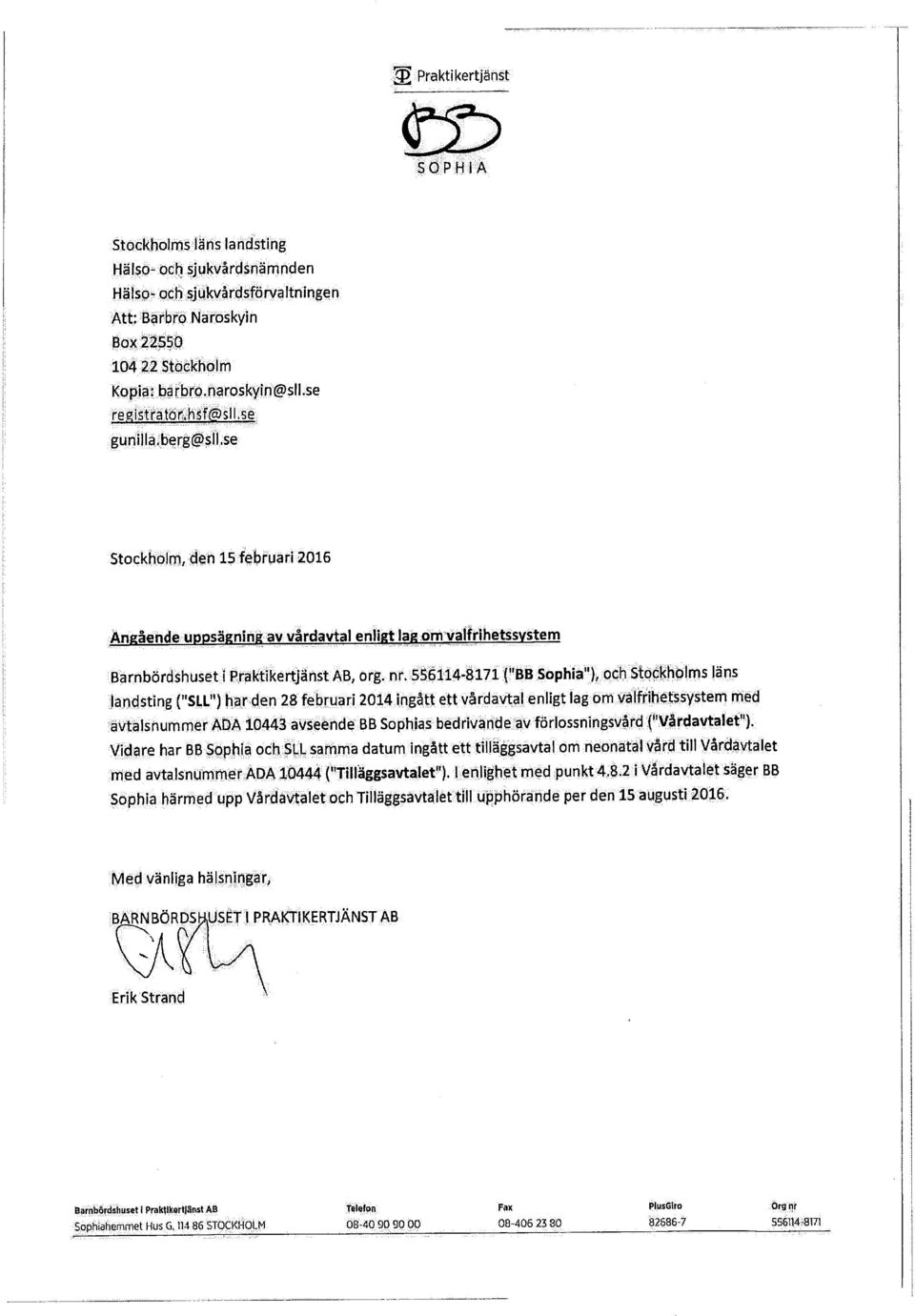 556114-8171 ("BB Sophia"), och Stockholms läns landsting ("SLL") har den 28 februari 2014 ingått ett vårdavtal enligt lag om valfrihetssystem med avtalsnummer ADA 10443 avseende BB Sophias bedrivande