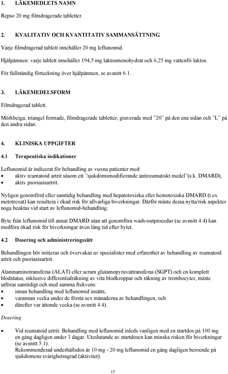 Mörkbeiga, triangel formade, filmdragerade tabletter, graverade med 20 på den ena sidan och L på den andra sidan. 4. KLINISKA UPPGIFTER 4.