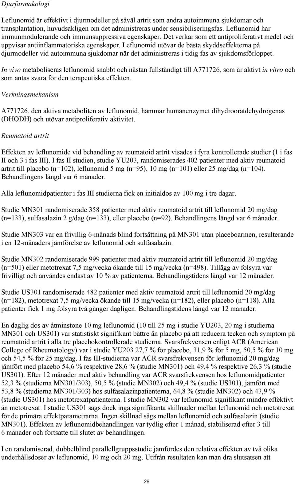 Leflunomid utövar de bästa skyddseffekterna på djurmodeller vid autoimmuna sjukdomar när det administreras i tidig fas av sjukdomsförloppet.