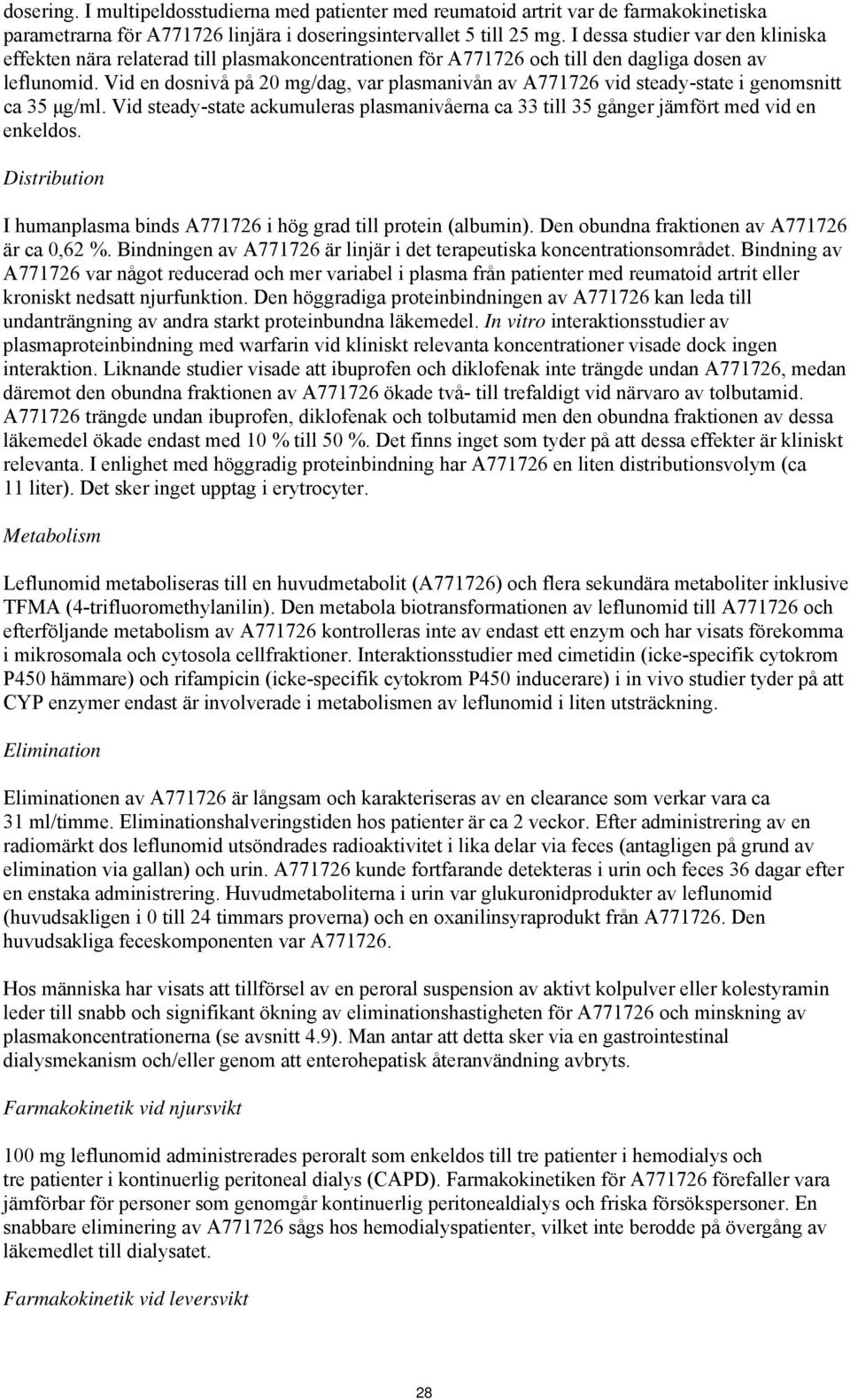 Vid en dosnivå på 20 mg/dag, var plasmanivån av A771726 vid steady-state i genomsnitt ca 35 μg/ml. Vid steady-state ackumuleras plasmanivåerna ca 33 till 35 gånger jämfört med vid en enkeldos.