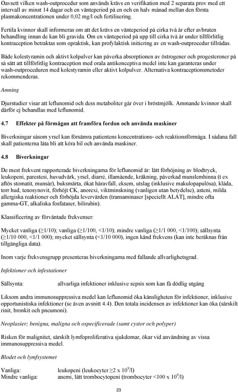 Om en vänteperiod på upp till cirka två år under tillförlitlig kontraception betraktas som opraktisk, kan profylaktisk initiering av en wash-outprocedur tillrådas.