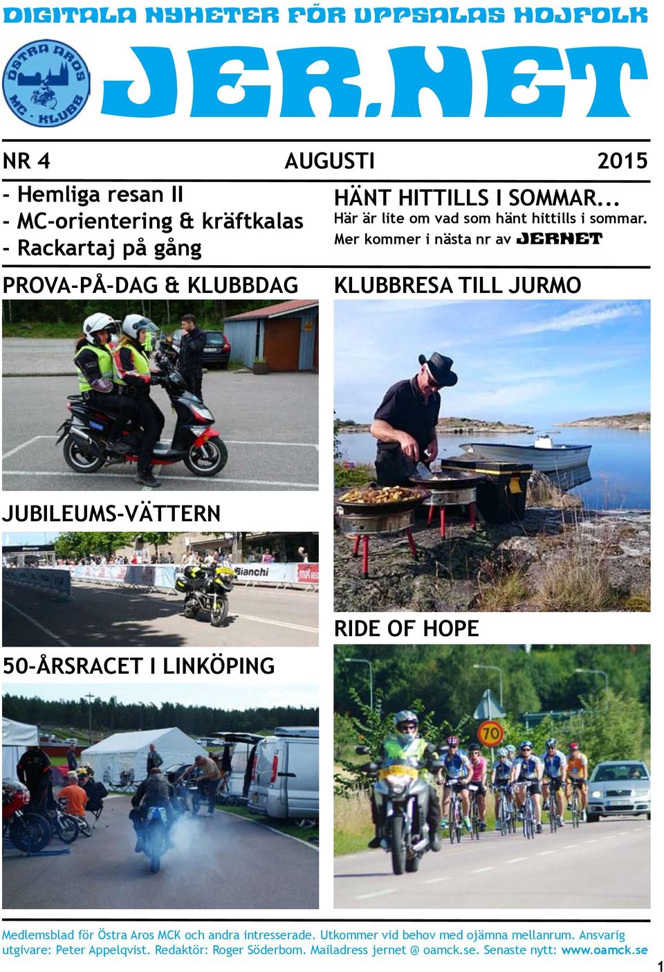 .. Här är lite om vad som hänt hittills i sommar.