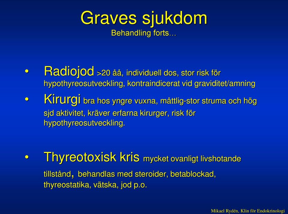 aktivitet, kräver erfarna kirurger, risk för hypothyreosutveckling.