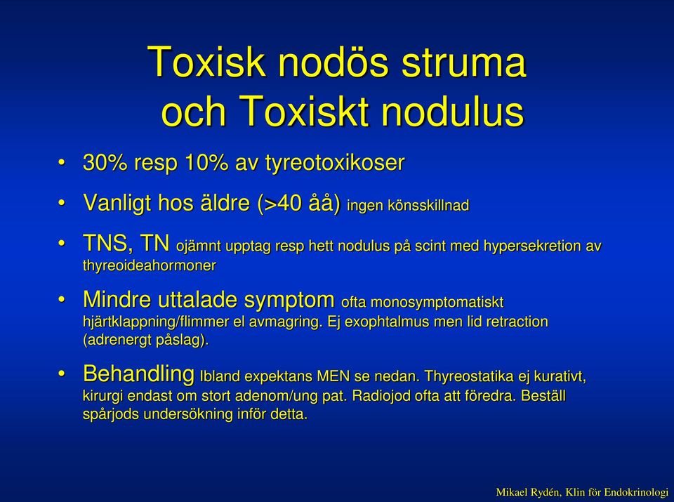 el avmagring. Ej exophtalmus men lid retraction (adrenergt påslag). Behandling Ibland expektans MEN se nedan.