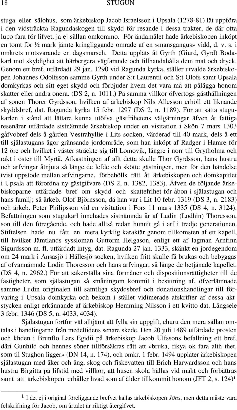 Detta uppläts åt Gyrth (Giurd, Gyrd) Bodakarl mot skyldighet att härbergera vägfarande och tillhandahålla dem mat och dryck. Genom ett bref, utfärdadt 29 jan.