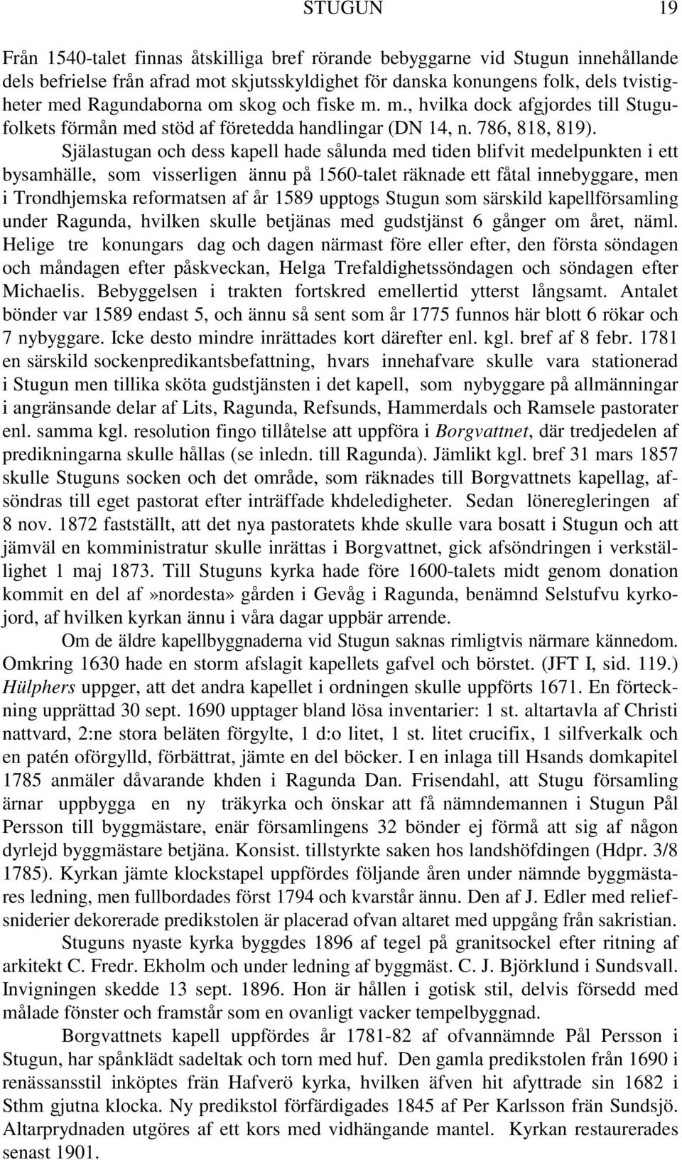 Själastugan och dess kapell hade sålunda med tiden blifvit medelpunkten i ett bysamhälle, som visserligen ännu på 1560-talet räknade ett fåtal innebyggare, men i Trondhjemska reformatsen af år 1589