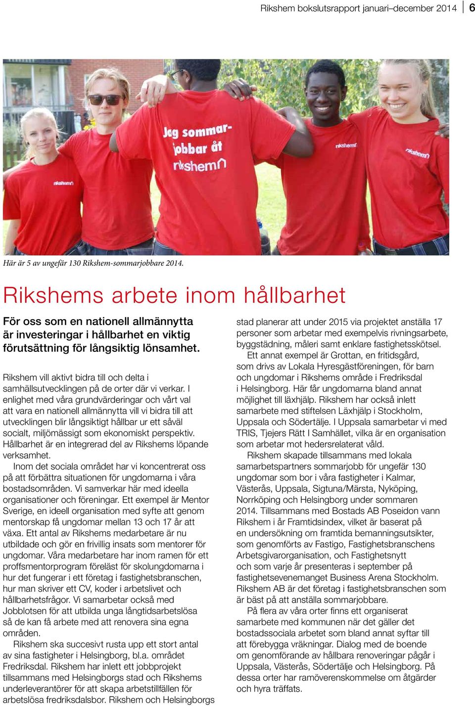 Rikshem vill aktivt bidra till och delta i samhällsutvecklingen på de orter där vi verkar.