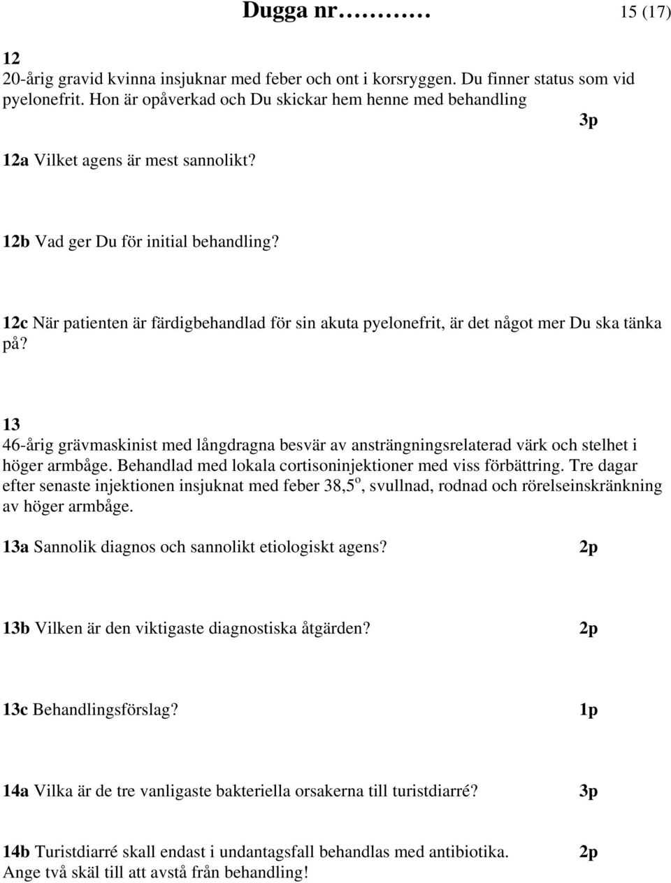 12c När patienten är färdigbehandlad för sin akuta pyelonefrit, är det något mer Du ska tänka på?