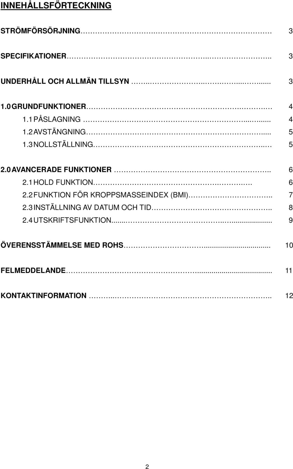 0 AVANCERADE FUNKTIONER.. 6 2.1 HOLD FUNKTION... 6 2.2 FUNKTION FÖR KROPPSMASSEINDEX (BMI).. 7 2.