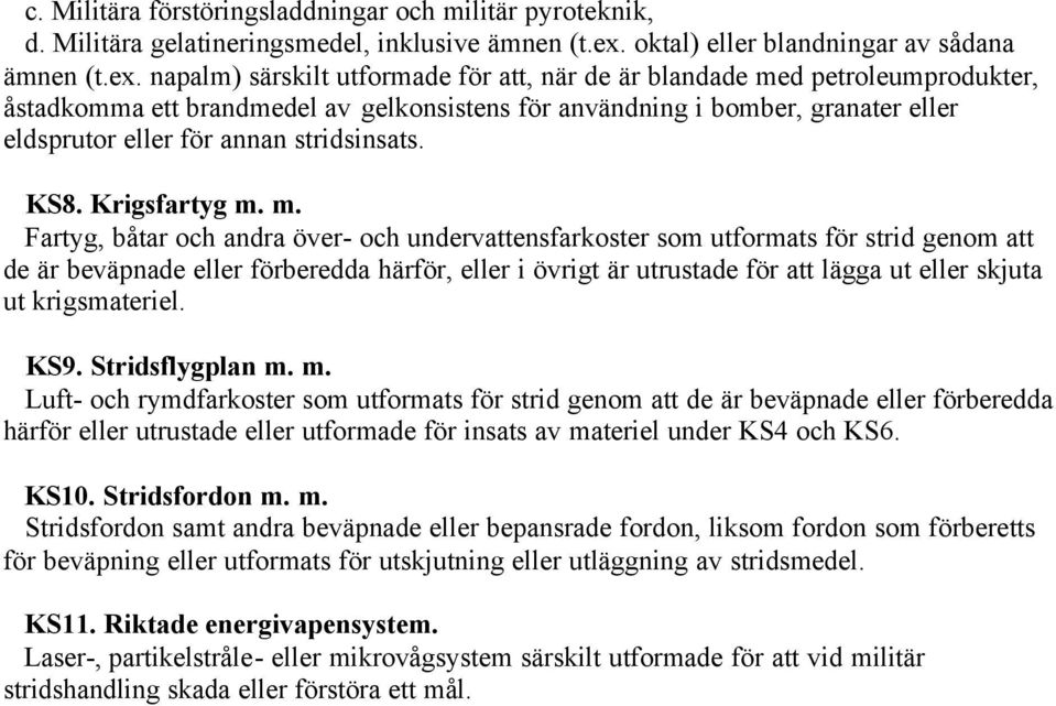 napalm) särskilt utformade för att, när de är blandade med petroleumprodukter, åstadkomma ett brandmedel av gelkonsistens för användning i bomber, granater eller eldsprutor eller för annan