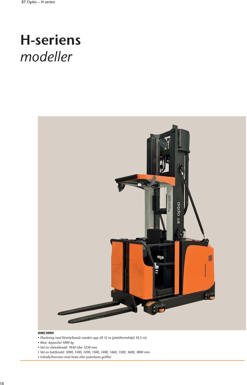 kapacitet 1000 kg Val av chassibredd: 1050 eller 1250 mm Val av hyttbredd: