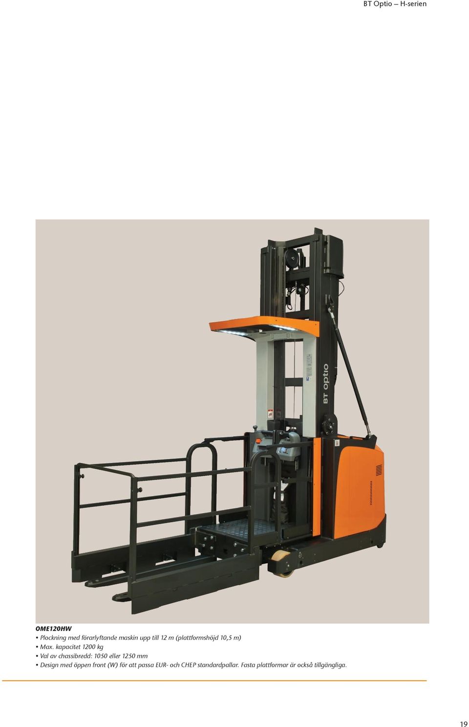 kapacitet 1200 kg Val av chassibredd: 1050 eller 1250 mm Design med