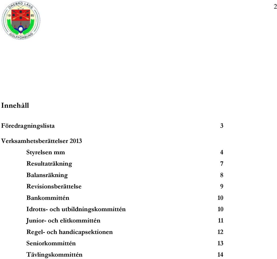Bankommittén 10 Idrotts- och utbildningskommittén 10 Junior- och