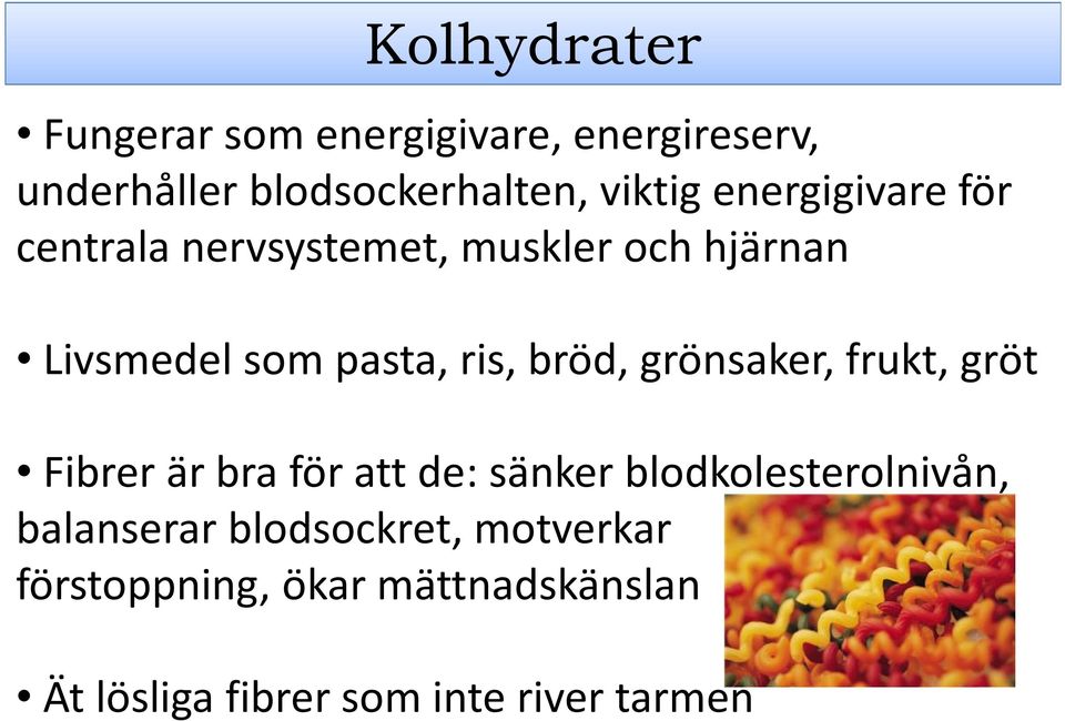 grönsaker, frukt, gröt Fibrer är bra för att de: sänker blodkolesterolnivån, balanserar